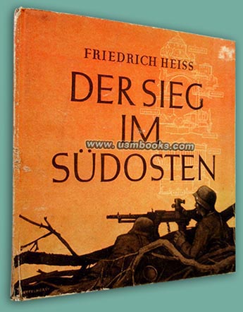 Der Sieg im Suedosten, Friedrich Heiss, Volk und Reich Verlag