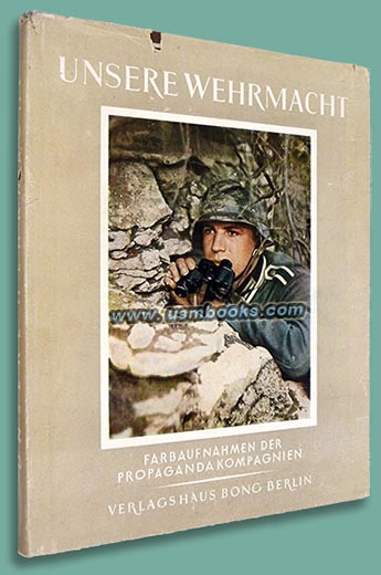 Unsere Wehrmacht im Kriege - Farbaufnahmen der Propaganda-Kompanien (Our Armed Forces at War - Color Photographs from the Propaganda Companies)